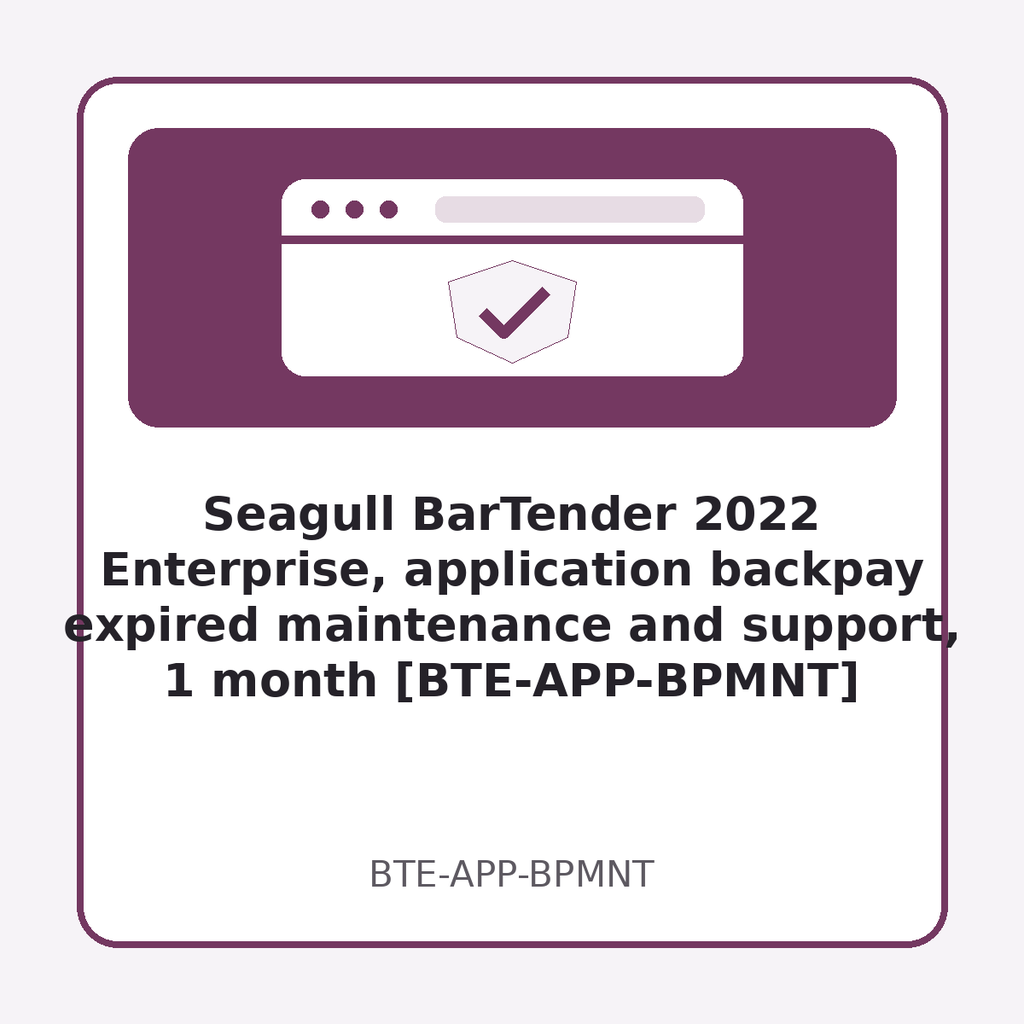 [BTE-APP-BPMNT] Seagull BarTender 2022 Enterprise, application backpay expired maintenance and support, 1 month [BTE-APP-BPMNT]