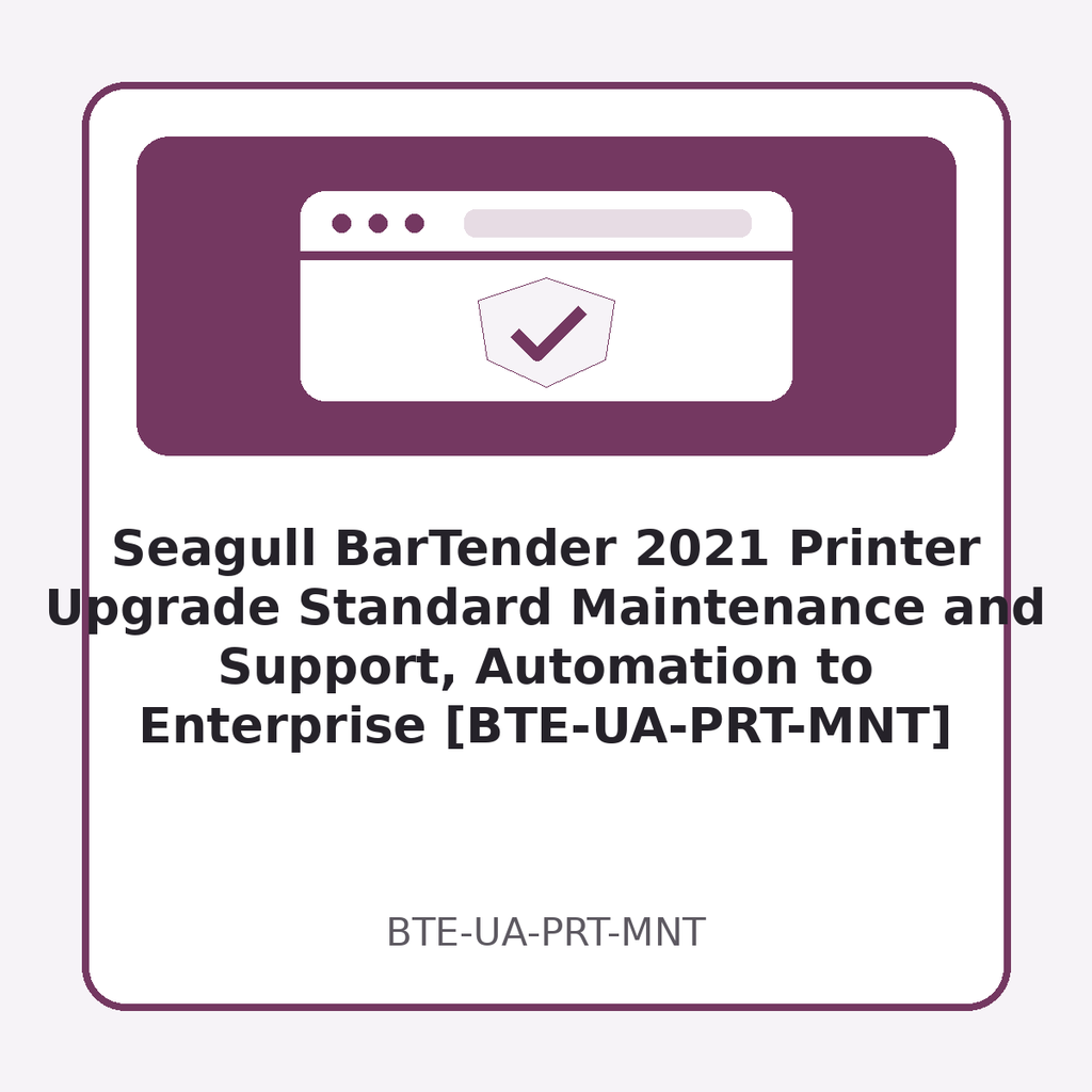 [BTE-UA-PRT-MNT] Seagull BarTender 2021 Printer Upgrade Standard Maintenance and Support, Automation to Enterprise [BTE-UA-PRT-MNT]