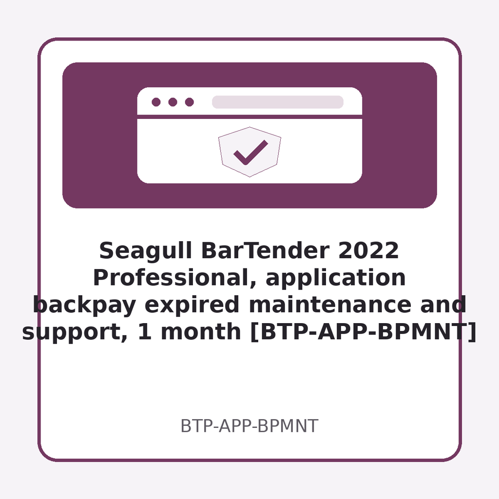 [BTP-APP-BPMNT] Seagull BarTender 2022 Professional, application backpay expired maintenance and support, 1 month [BTP-APP-BPMNT]