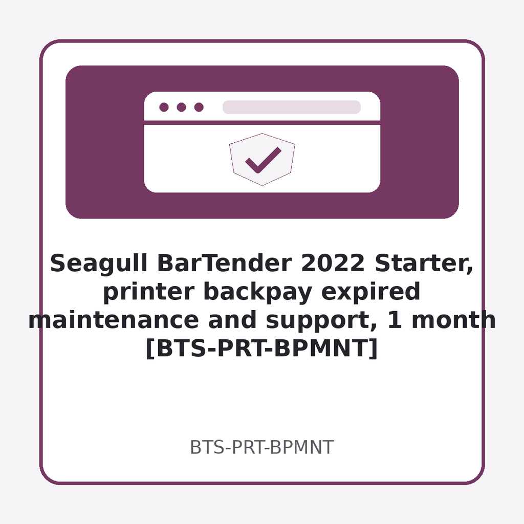 [BTS-PRT-BPMNT] Seagull BarTender 2022 Starter, printer backpay expired maintenance and support, 1 month [BTS-PRT-BPMNT]